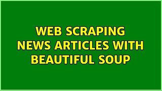 Web scraping news articles with Beautiful Soup