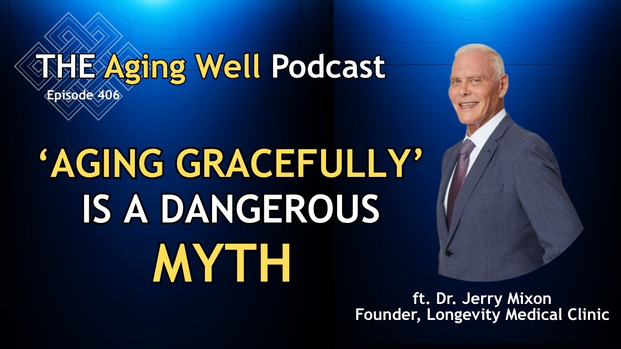 Why "Aging Gracefully" is a Dangerous Myth | The Aging Well Podcast | Dr Jerry Mixon Why "Aging Gracefully" is a Dangerous Myth | The Aging Well Podcast | Dr Jerry Mixon