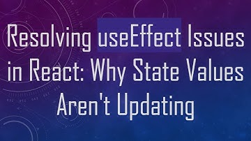 Resolving useEffect Issues in React: Why State Values Aren