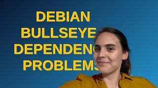 Unix: Debian Bullseye - dependency problems