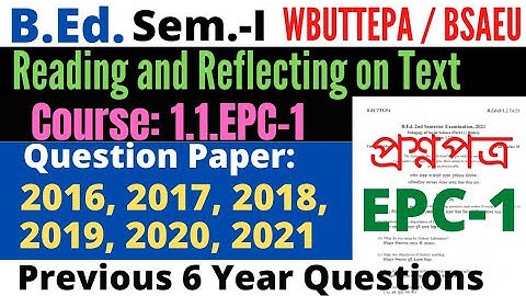 B.Ed. 1st Sem. EPC-1 Reading and Reflecting on Text question 2021 2020 2019 2018 .. WBUTTEPA  BSAEU