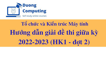 TC&KTMT - IT012 - Giải đề thi giữa kỳ 1 năm học 2022 - 2023 đợt 2