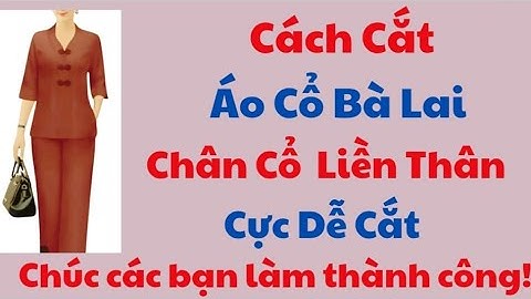 ✅ Hướng Dẫn Cách Cắt Áo Bà Lai, Chân Cổ Liền Thân. ( Super easy way to cut)