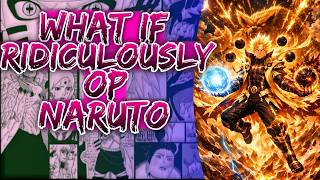 What If Ridiculously Op Naruto ||