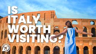 IS ITALY WORTH VISITING?