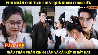 Phu nhân chủ tịch chỉ vì quá nhàm chán liền giấu thân phận xin đi làm và cái kết bị bắt nạt