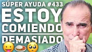 SÚPER AYUDA #433 Estoy Comiendo Demasiado