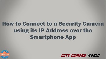 How to Connect to a Security Camera Using its IP Address Over the Smartphone App