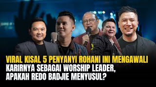 Kisal 5 Penyanyi Rohani Ini Mengawali Karirnya Sebagai Worship Leader, Apakah Redo Badjie Menyusul?