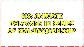 GIS: animate polygons in series of kml/geojson/shp (2 Solutions!!)