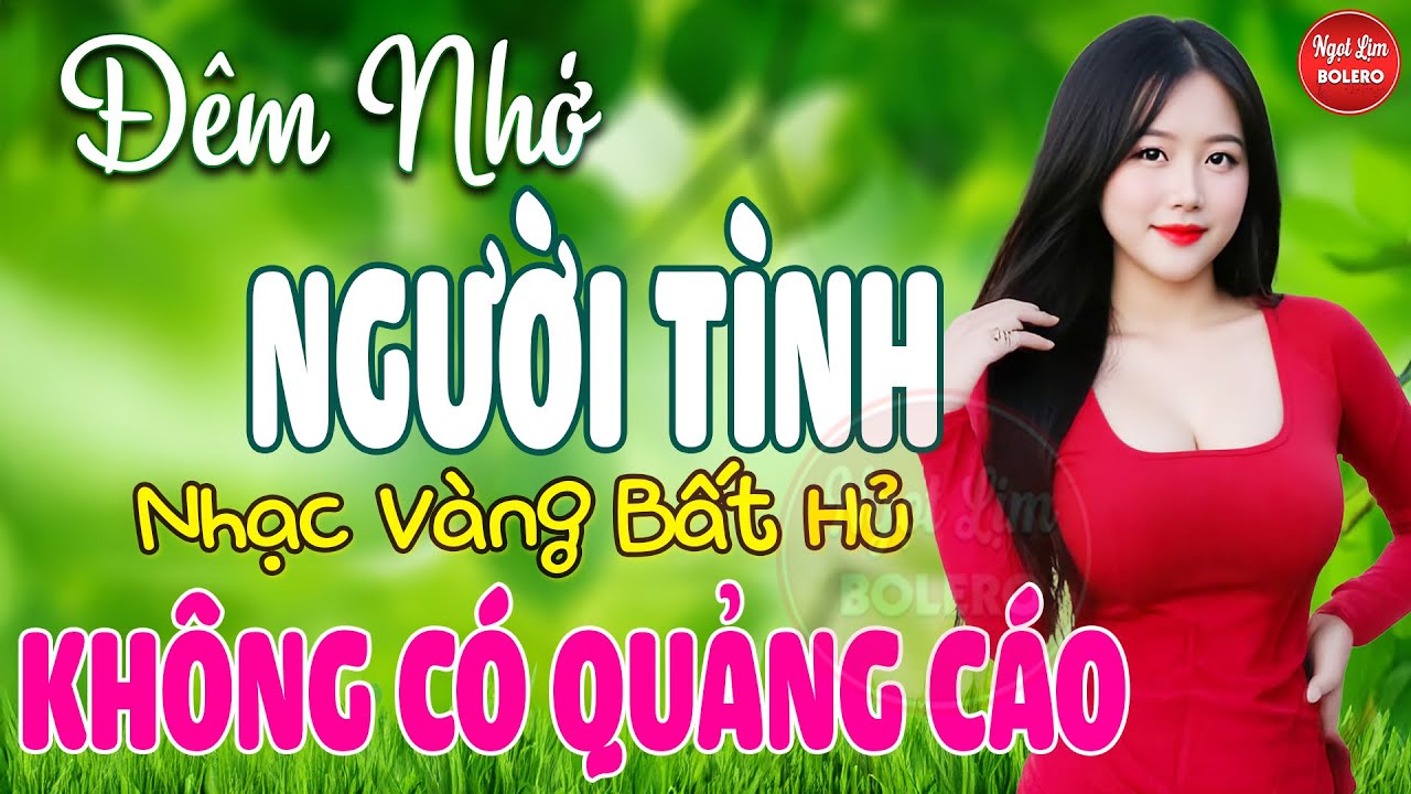 Đêm Nhớ Người Tình, Bolero Gây Nghiện ✪ LK Nhạc Vàng Xưa TOÀN BÀI HAY Bất Hủ NGHE 15 PHÚT NGỦ NGON