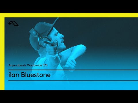 Anjunabeats Worldwide 570 with ilan Bluestone