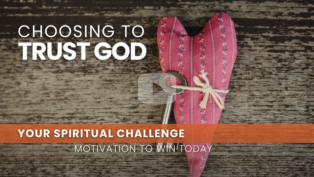 Choosing to Trust God - July 24