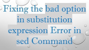 Fixing the bad option in substitution expression Error in sed Command