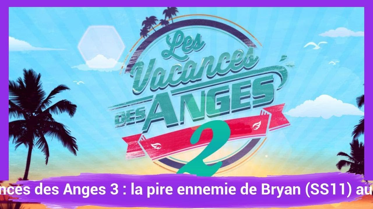 Les Vacances des Anges 3 : la pire ennemie de Bryan (SS11) au casting ?