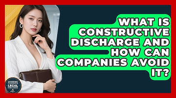 What Is Constructive Discharge And How Can Companies Avoid It? - Avoiding Common Legal Mistakes