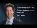 &quot;Como enfrentarse a las situaciones que creemos imposibles&quot; Joel Osteen Español