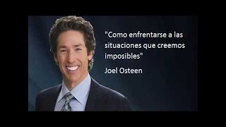 &quot;Como enfrentarse a las situaciones que creemos imposibles&quot; Joel Osteen Español