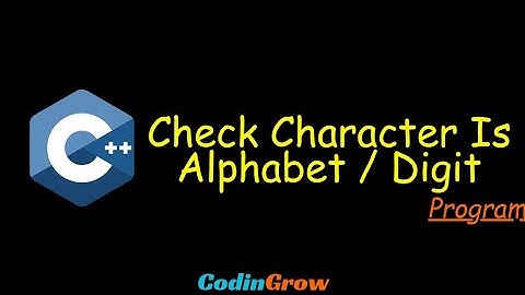 Simple C++ Code to Identify Alphabet or Digit || CodinGrow