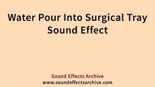 Water Pour Into Surgical Tray Sound Effect - Royalty Free