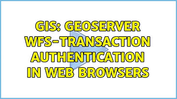 GIS: GeoServer WFS-Transaction authentication in web browsers