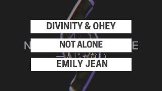 D I V I N I T Y & OHEY - Not Alone ft. Emily Jean