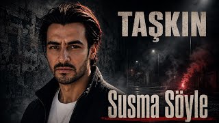 Susma Söyle… Sessizlik Büyümesin Taşkin Şarkı Ürkçemüzik