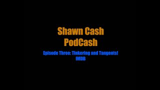 PodCash 3:  Tinkering And Tangents - IMDB and More!