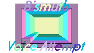 Bismuth Voice Attempt