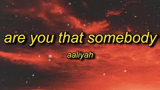 Aaliyah - Are You That Somebody (TikTok Remix) Lyrics | baby girl i&#39;m the man from the big va