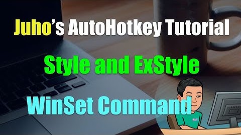 WinSet Style and ExStyle [AutoHotkey Tutorial #15 Part 3-4]