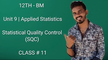 12th Bm || Unit - 9 || Applied Statistics || Statistical Quality Control || CLASS#11