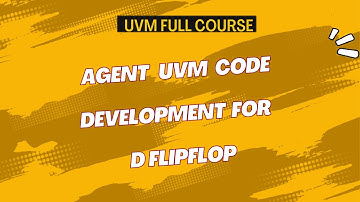 UVM Agent Explained | Building a UVM Agent for D Flip-Flop Design Step-by-Step|| All about VLSI ||