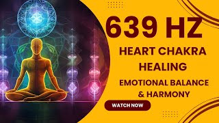 🔴 639 Hz Heart Chakra Healing | Emotional Balance & Harmony