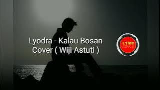 Cover & Lirik | Kalau Kamu Bosan Jangan Menghilang. Lyodra | LYRIC APA?