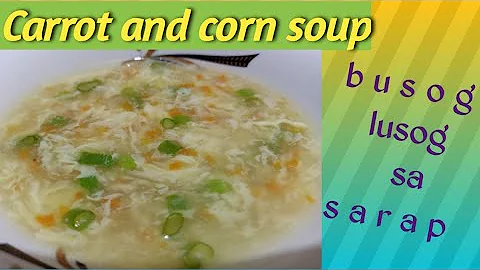 Carrot and corn soup - pasok ngayong tag-ulan