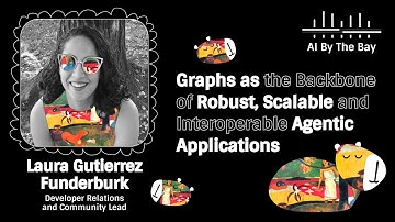 Graphs as the Backbone of Scalable Agentic Apps | Laura Funderburk, AI By the Bay 2025