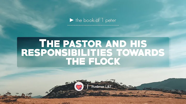 The pastor and his responsibilities towards the flock