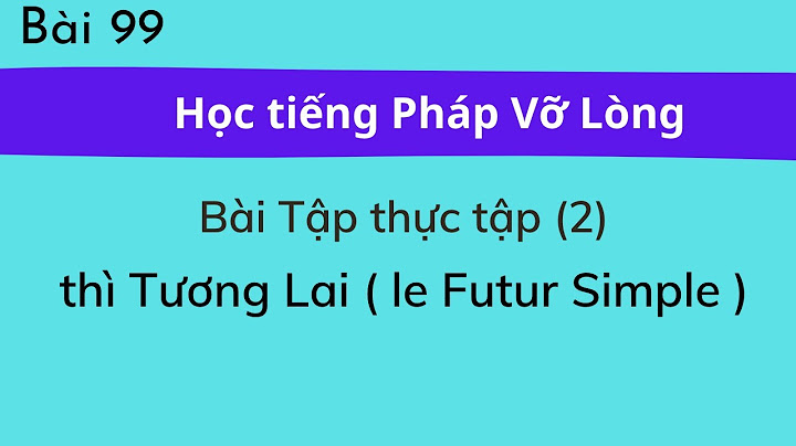 Bài tập về futur simple và futur prochain năm 2024