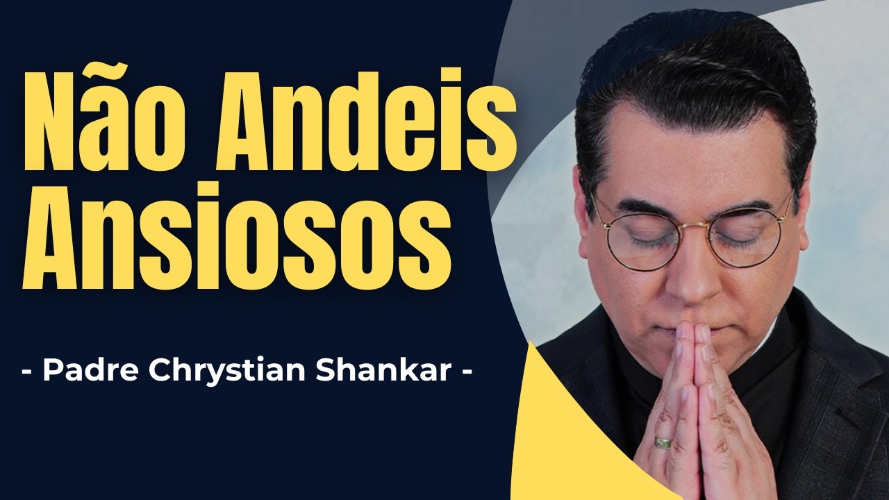 Não Andeis Ansiosos - Confie na Providência de Deus -  Padre Chrystian Shankar - ✝️ - Áudio