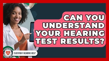 Can You Understand Your Hearing Test Results? - Everyday Hearing Help
