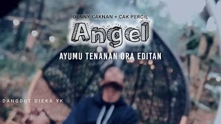 AYUMU TENANAN ORA EDITAN DENNY CAKNAN × Cak Percil Tiktok(ANGEL COVER DANGDUT KOPLO)