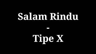 Salam Rindu - Tipe X lirik