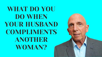 What Do You Do When Your Husband Compliments Another Woman | Paul Friedman