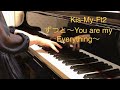 ピアノ演奏「ずっと〜You are my Everything〜/Kis-My-Ft2」【耳コピ】