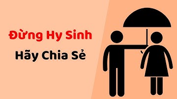 Đừng Hy Sinh, Hãy Chia Sẻ - Tri kỷ cảm xúc Web5ngay