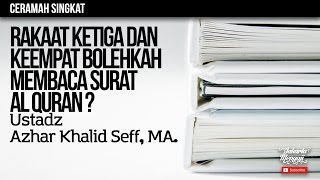 Ceramah Singkat : Rakaat Ketiga & Keempat Bolehkah Membaca Surat Al Quran - Ustadz Azhar Khalid