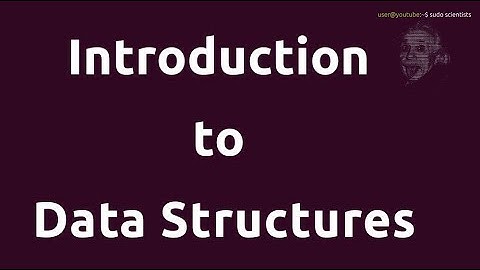 Introduction to Data Structures - 1 | Data Structures At A Glance | sudo scientists
