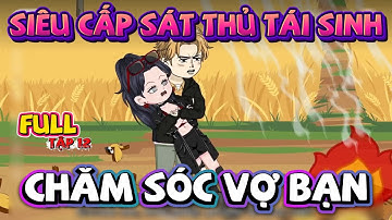 (Full) Tập 12 | Siêu Cấp Sát Thủ Tái Sinh - Chăm Sóc Vợ Bạn  | Phúc Vietsub