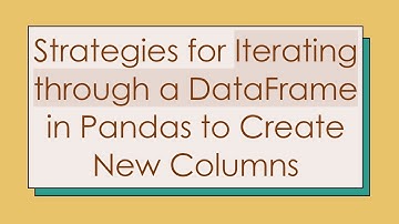 Strategies for Iterating through a DataFrame in Pandas to Create New Columns